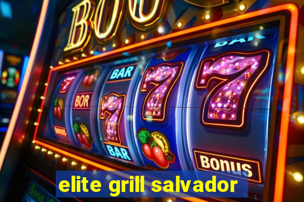 elite grill salvador