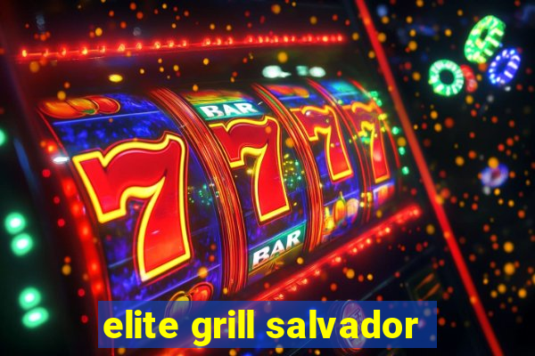 elite grill salvador