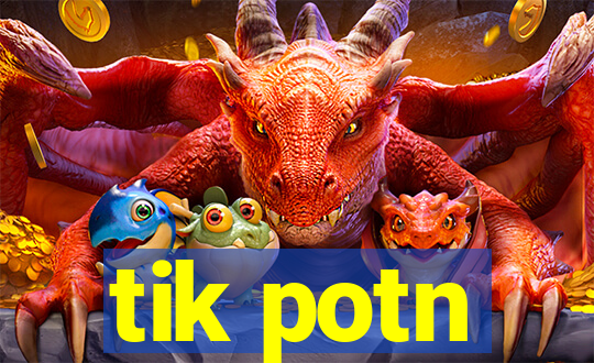 tik potn