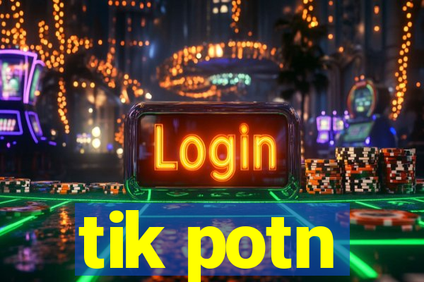 tik potn