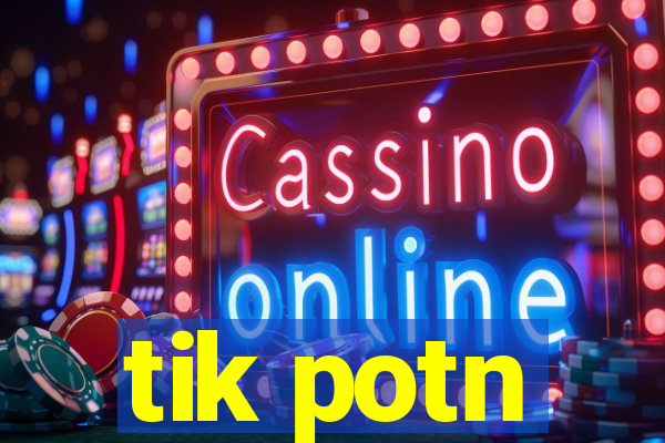 tik potn