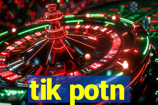 tik potn