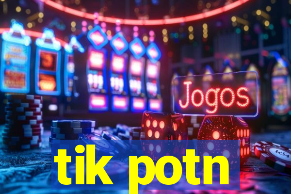 tik potn