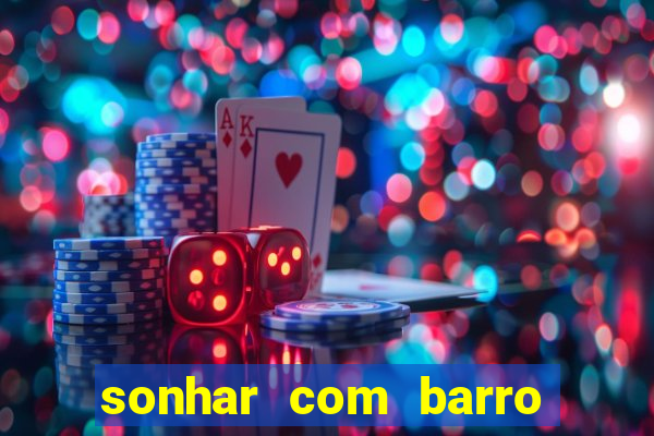 sonhar com barro jogo do bicho