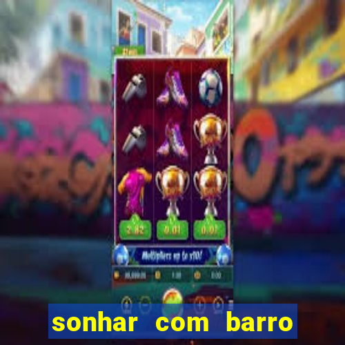 sonhar com barro jogo do bicho