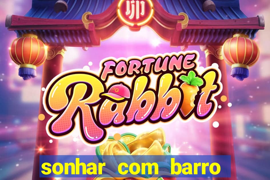 sonhar com barro jogo do bicho