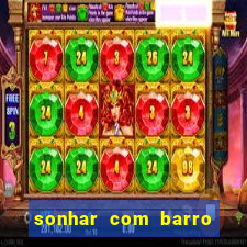 sonhar com barro jogo do bicho