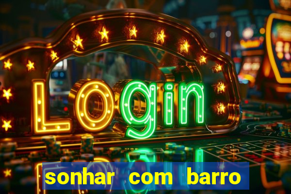 sonhar com barro jogo do bicho