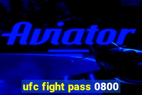 ufc fight pass 0800