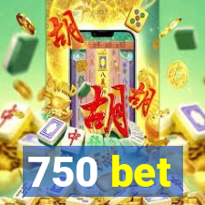 750 bet