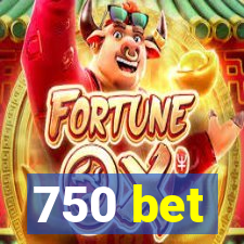 750 bet