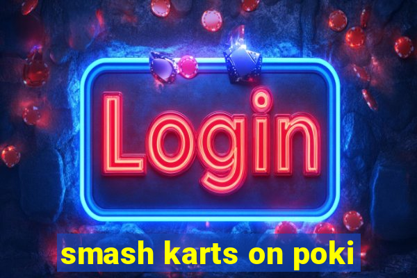 smash karts on poki