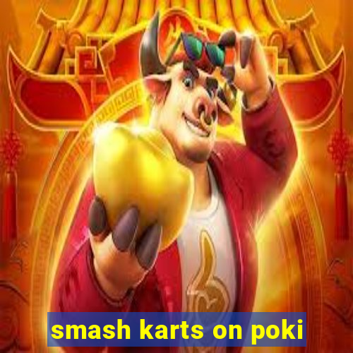 smash karts on poki