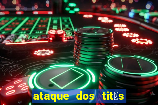 ataque dos tit茫s filme online dublado