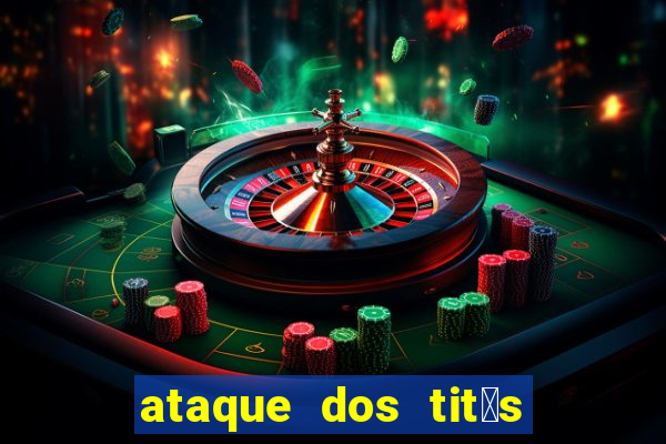 ataque dos tit茫s filme online dublado