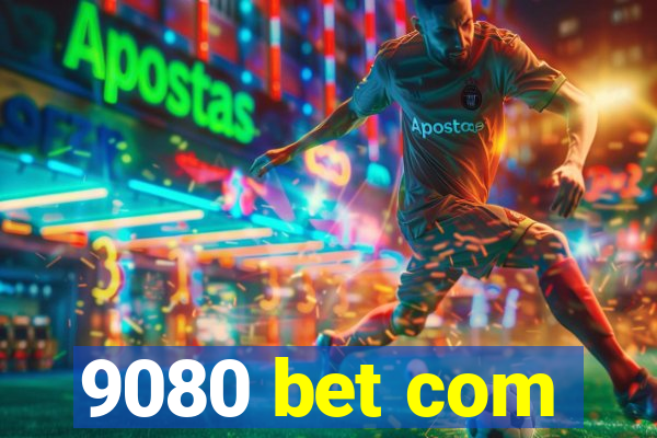 9080 bet com