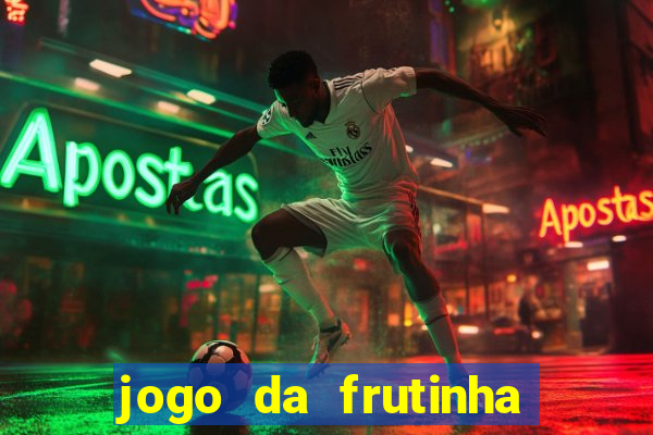 jogo da frutinha de ganhar dinheiro