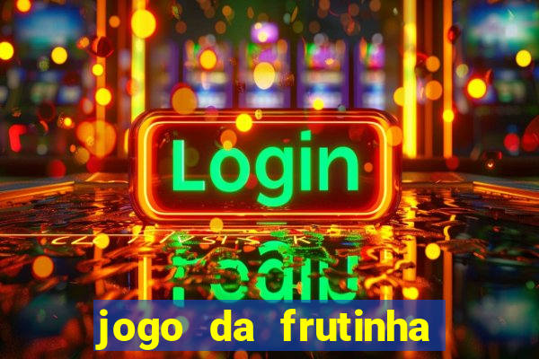 jogo da frutinha de ganhar dinheiro