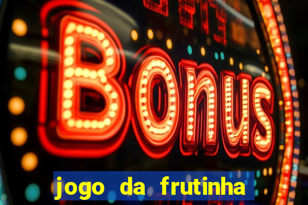 jogo da frutinha de ganhar dinheiro