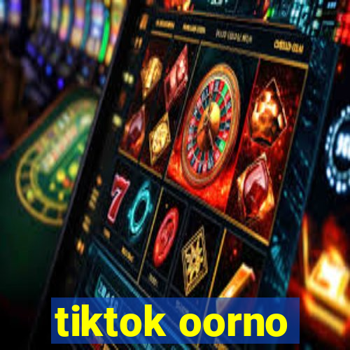 tiktok oorno