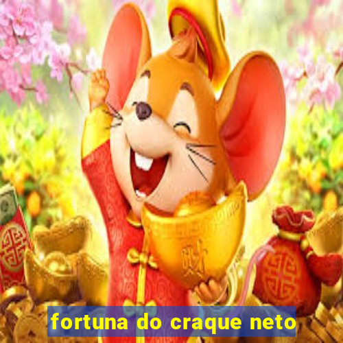 fortuna do craque neto