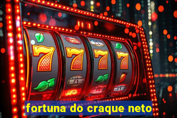 fortuna do craque neto