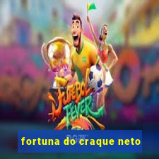 fortuna do craque neto