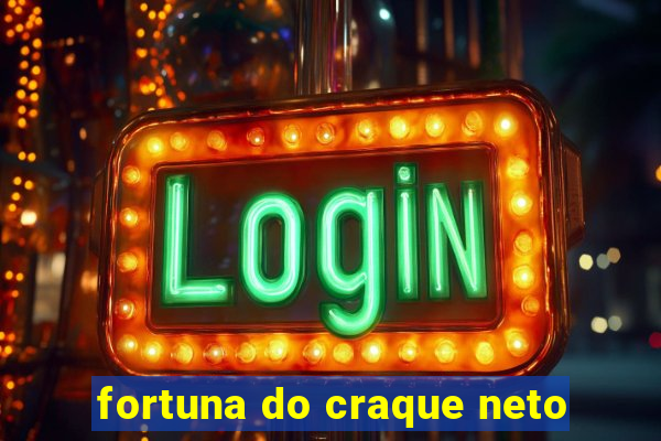 fortuna do craque neto