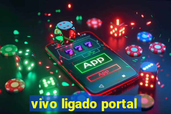 vivo ligado portal