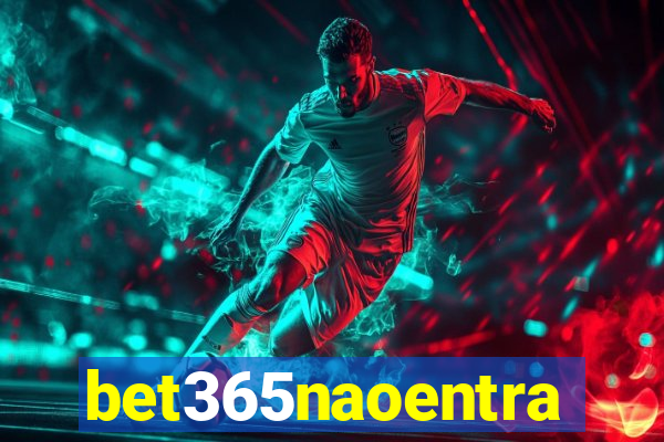 bet365naoentra