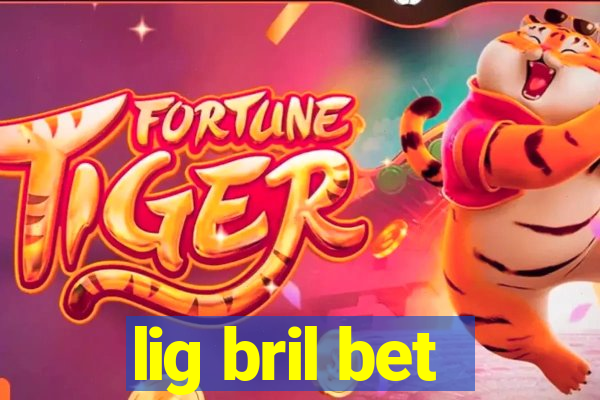 lig bril bet