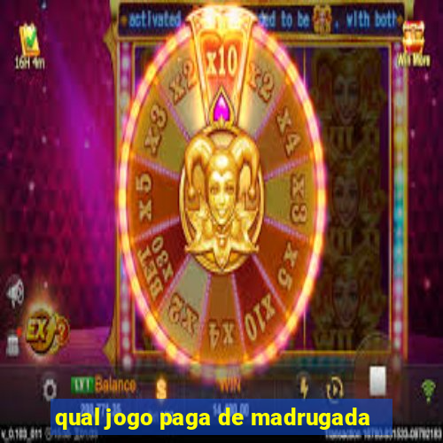 qual jogo paga de madrugada