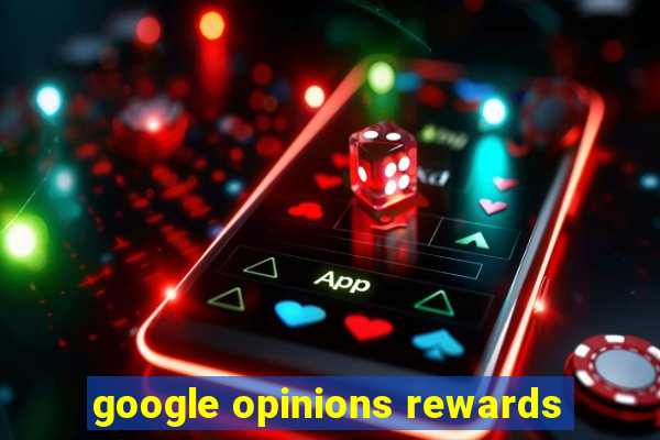 google opinions rewards