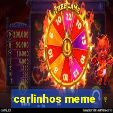 carlinhos meme