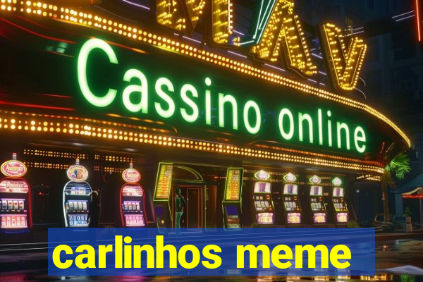 carlinhos meme