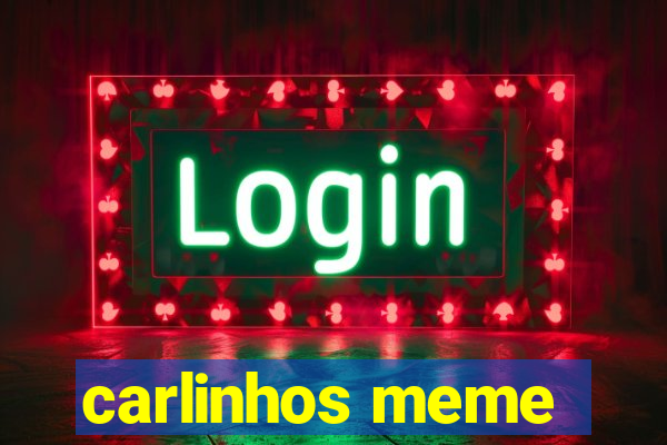 carlinhos meme