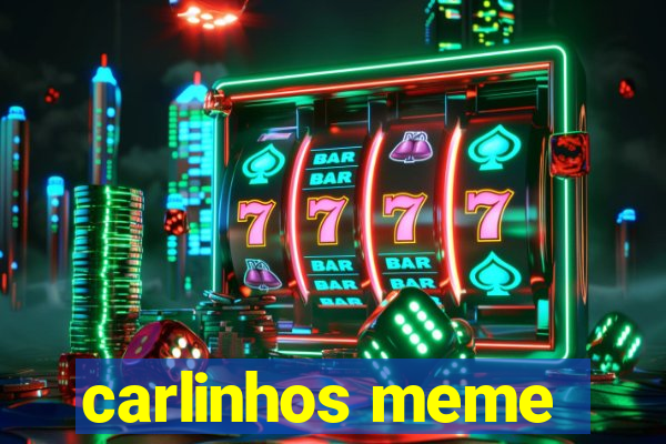 carlinhos meme