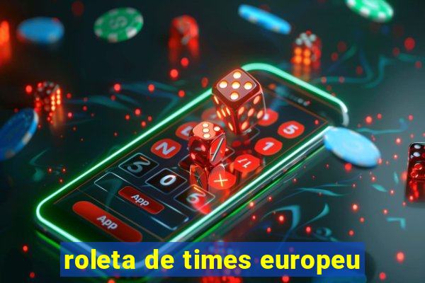 roleta de times europeu