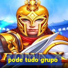 pode tudo grupo