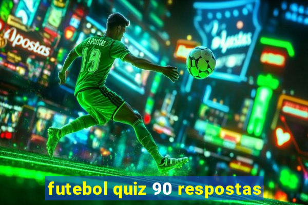 futebol quiz 90 respostas