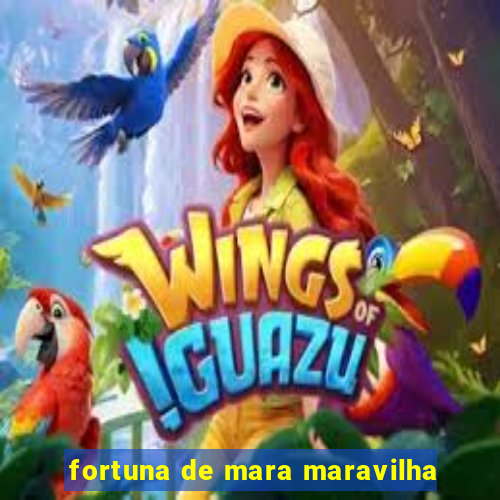 fortuna de mara maravilha