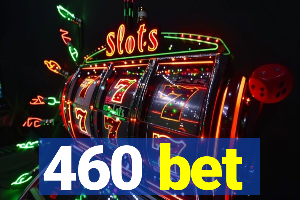 460 bet