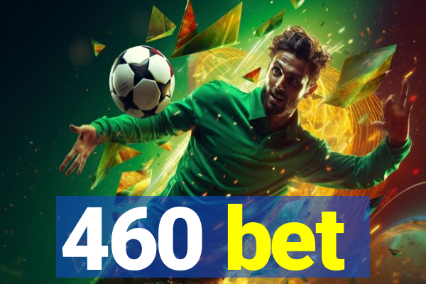 460 bet