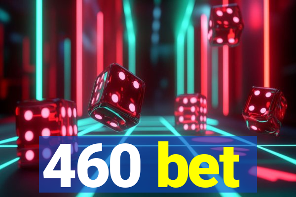 460 bet