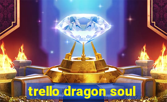 trello dragon soul