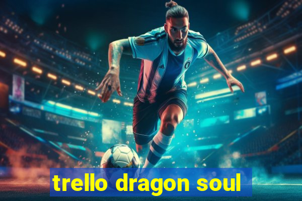 trello dragon soul