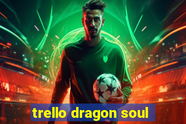 trello dragon soul