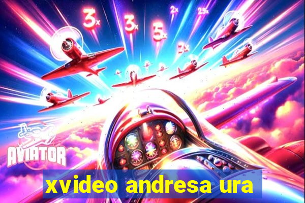 xvideo andresa ura