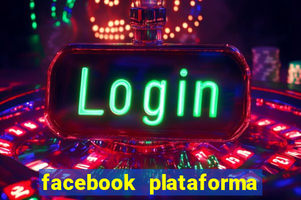 facebook plataforma pagando no cadastro