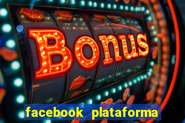 facebook plataforma pagando no cadastro